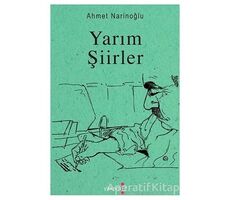 Yarım Şiirler - Ahmet Narinoğlu - Yakamoz Yayınevi