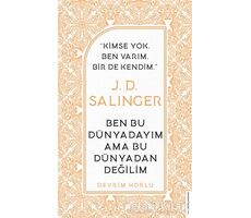 J. D. Salinger - Ben Bu Dünyadayım Ama Bu Dünyadan Değilim - Devrim Horlu - Destek Yayınları