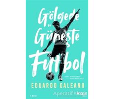 Gölgede ve Güneşte Futbol - Eduardo Galeano - Can Yayınları