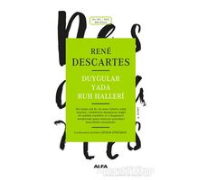 Duygular ya da Ruh Halleri - Rene Descartes - Alfa Yayınları