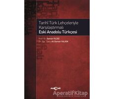 Tarihi Türk Lehçeleriyle Karşılaştırmalı Eski Anadolu Türkçesi - Osman Yıldız - Akçağ Yayınları