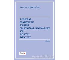 Liberal Marxiste Faşist Nasyonal Sosyalist ve Sosyal Devlet - Ayferi Göze - Beta Yayınevi
