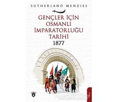 Gençler İçin Osmanlı İmparatorluğu 1877 - Sutherland Menzies - Dorlion Yayınları