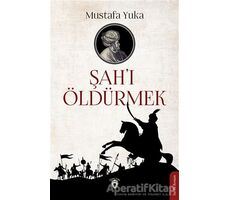 Şahı Öldürmek - Mustafa Yuka - Dorlion Yayınları