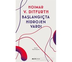 Başlangıçta Hidrojen Vardı - Hoimar von Ditfurth - Alfa Yayınları