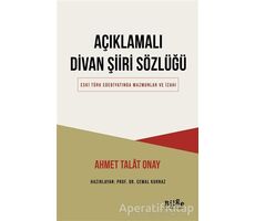 Açıklamalı Divan Şiiri Sözlüğü - Ahmet Talat Onay - Bilge Kültür Sanat
