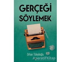 Gerçeği Söylemek - Orhan Tüleylioğlu - Kara Karga Yayınları