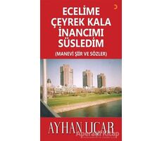 Ecelime Çeyrek Kala İnancımı Süsledim - Ayhan Uçar - Cinius Yayınları