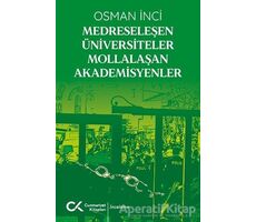 Medreseleşen Üniversiteler Mollalaşan Akademisyenler - Osman İnci - Cumhuriyet Kitapları