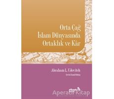 Orta Çağ İslam Dünyasında Ortaklık ve Kar - Abraham L. Udovitch - Albaraka Yayınları