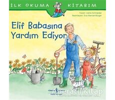 Elif Babasına Yardım Ediyor - İlk Okuma Kitabım - Liane Schneider - İş Bankası Kültür Yayınları