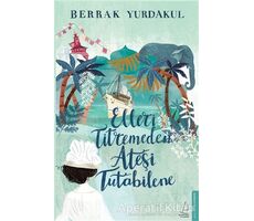 Elleri Titremeden Ateşi Tutabilene - Berrak Yurdakul - Destek Yayınları