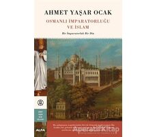 Osmanlı İmparatorluğu ve İslam - Ahmet Yaşar Ocak - Alfa Yayınları