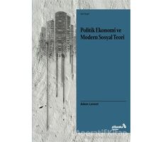 Politik Ekonomi ve Modern Sosyal Teori - Adem Levent - Albaraka Yayınları