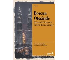 Borcun Ötesinde: Küresel Finansta İslami Deneyimler - Daromir Rudnyckyj - Albaraka Yayınları