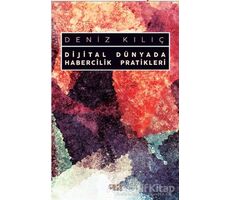 Dijital Dünyada Habercilik Pratikleri - Deniz Kılıç - Gece Kitaplığı