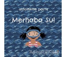 Merhaba Su! - Antoinette Portis - İthaki Çocuk Yayınları