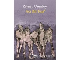 Acı Bir Kuş - Zeynep Uzunbay - Sel Yayıncılık