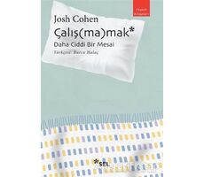 Çalış(ma)mak: Daha Ciddi Bir Mesai - Josh Cohen - Sel Yayıncılık