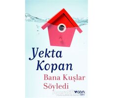 Bana Kuşlar Söyledi - Yekta Kopan - Can Yayınları