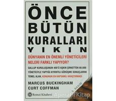 Önce Bütün Kuralları Yıkın - Curt Coffman - Remzi Kitabevi