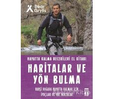 Haritalar ve Yön Bulma - Hayatta Kalma Becerileri El Kitabı 12 - Bear Grylls - Genç Timaş