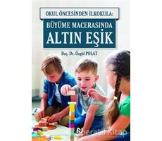 Okul Öncesinde İlkokula: Büyüme Macerasında Altın Eşik - Özgül Polat - Nesil Yayınları