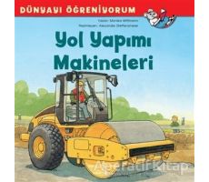 Yol Yapımı Makineleri - Dünyayı Öğreniyorum - Monika Wittmann - İş Bankası Kültür Yayınları