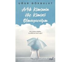 Artık Kimsenin Hiç Kimsesi Olmayacağım - Uğur Gökbulut - İndigo Kitap