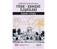 Yabancı Belgelerle Türk-Ermeni İlişkileri - Ahmet Gürel - Cumhuriyet Kitapları