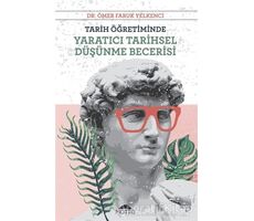 Tarih Öğretiminde Yaratıcı Tarihsel Düşünme Becerisi - Ömer Faruk Yelkenci - Motto Yayınları