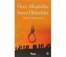 Önce Alkışladılar Sonra Öldürdüler - Vehbi Vakkasoğlu - Nesil Yayınları