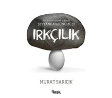 Kuran ve Sünnet Işığında Şeytandan Günümüze Irkçılık - Murat Sarıcık - Nesil Yayınları