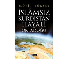 İslamsız Kürdistan Hayali ve Ortadoğu - Müfit Yüksel - Etkileşim Yayınları