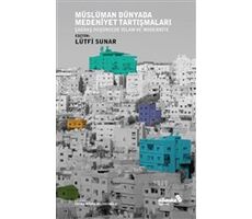 Müslüman Dünyada Medeniyet Tartışmaları - Lütfi Sunar - Albaraka Yayınları