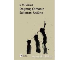 Doğmuş Olmanın Sakıncası Üstüne - Emil Michel Cioran - Metis Yayınları