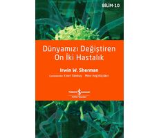 Dünyamızı Değiştiren On İki Hastalık - Irwin W. Sherman - İş Bankası Kültür Yayınları