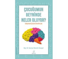 Çocuğumun Beyninde Neler Oluyor? - Saniye Bencik Kangal - ELMA Yayınevi