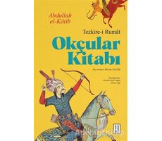 Okçular Kitabı - Tezkire-i Rumat - Abdullah El-Katib - Ketebe Yayınları