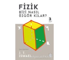 Fizik Bizi Nasıl Özgür Kılar? - J. T. Ismael - Ketebe Yayınları