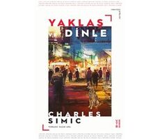 Yaklaş ve Dinle - Charles Simic - Ketebe Yayınları