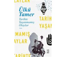 Tarihte Yaşanmamış Olaylar - Ülkü Tamer - Ketebe Yayınları