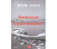 Sonsuza Uçan Kuşlar - Refik Algan - Kırmızı Kedi Yayınevi