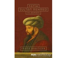 Fatih Sultan Mehmed ve Zamanı - Franz Babinger - Alfa Yayınları