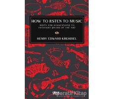 How To Listen To Music - Henry Edward Krehbiel - Gece Kitaplığı