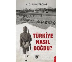 Türkiye Nasıl Doğdu? - H. C. Armstrong - Dorlion Yayınları