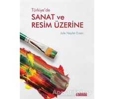 Türkiye’de Sanat ve Resim Üzerine - Jale Nejdet Erzen - Akıl Çelen Kitaplar