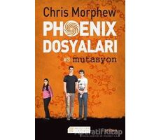 Phoenix Dosyaları 3 : Mutasyon - Chris Morphew - Akıl Çelen Kitaplar