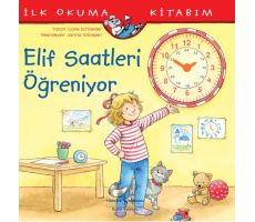 Elif Saatleri Öğreniyor - İlk Okuma Kitabım - Liane Schneider - İş Bankası Kültür Yayınları