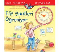 Elif Saatleri Öğreniyor - İlk Okuma Kitabım - Liane Schneider - İş Bankası Kültür Yayınları